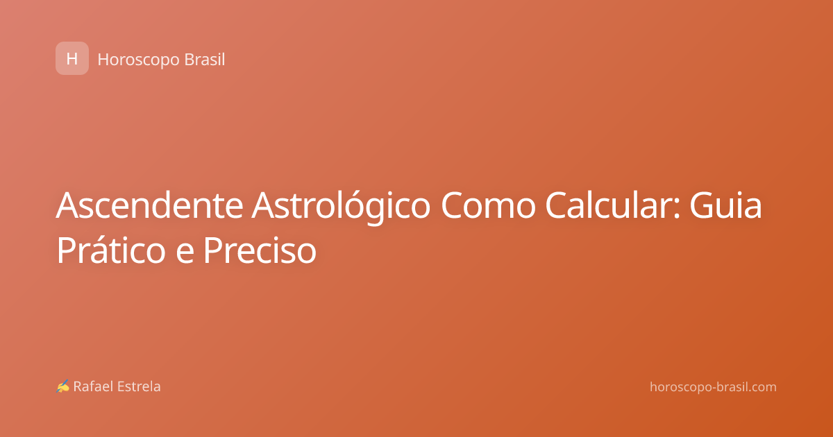 Ascendente Astrológico Como Calcular: Guia Prático e Preciso