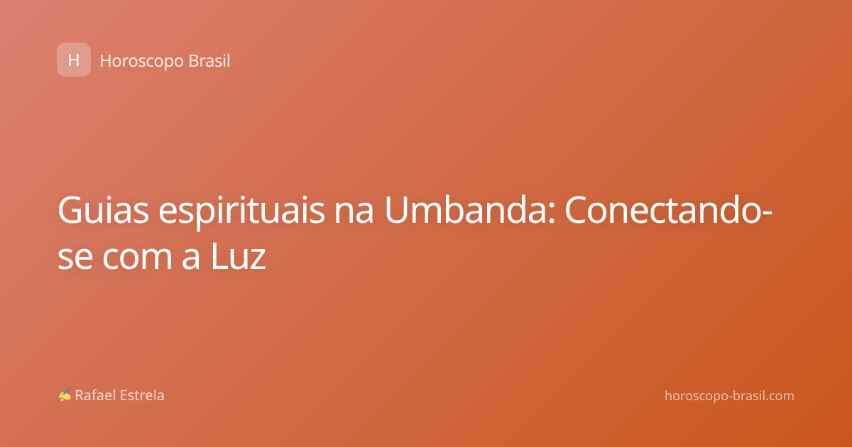 Guias espirituais na Umbanda: Conectando-se com a Luz