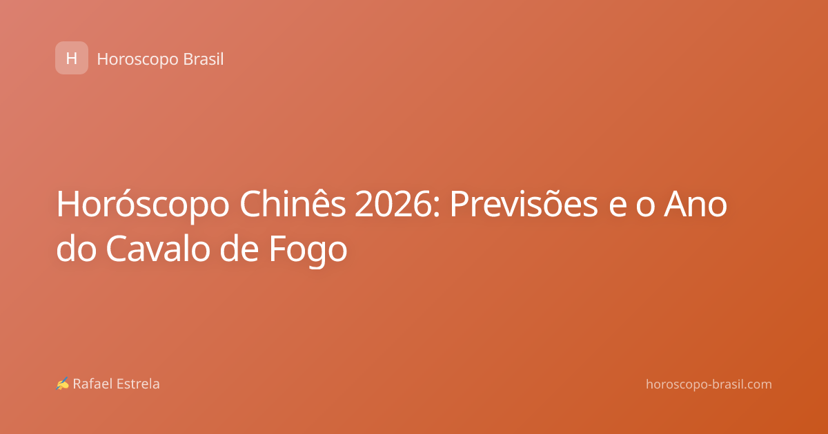 Horóscopo Chinês 2026: Previsões e o Ano do Cavalo de Fogo