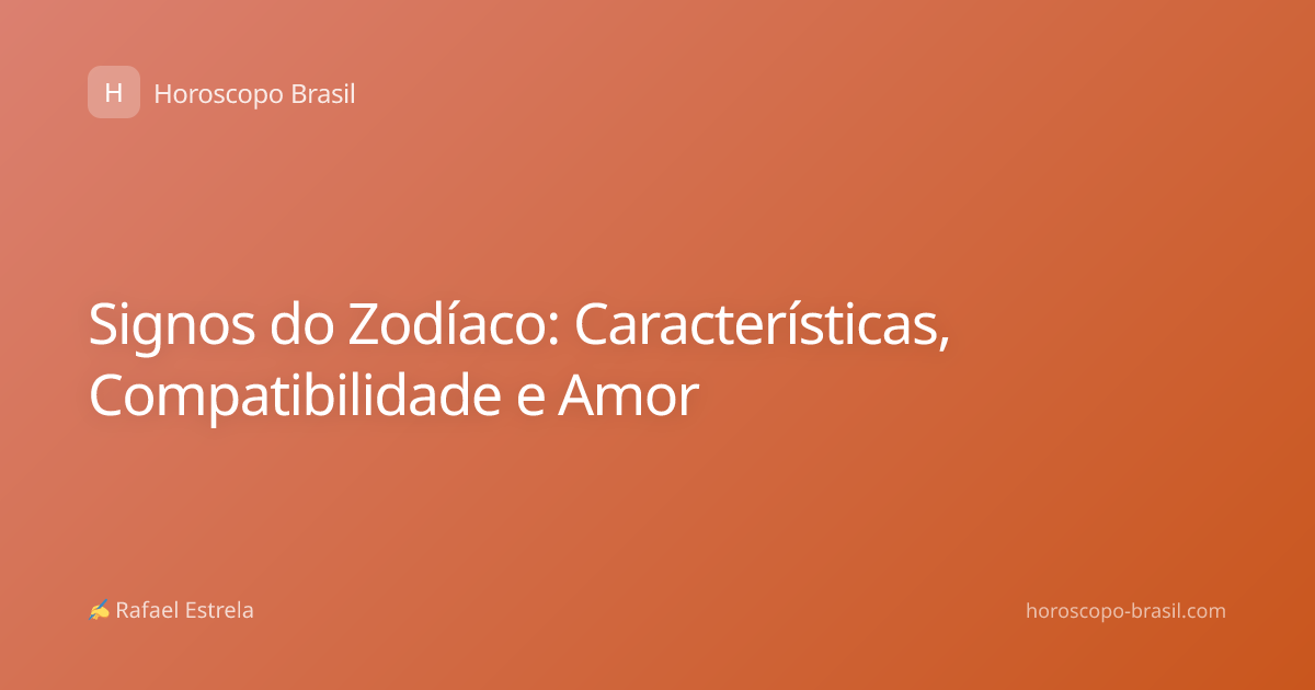 Signos do Zodíaco: Características, Compatibilidade e Amor