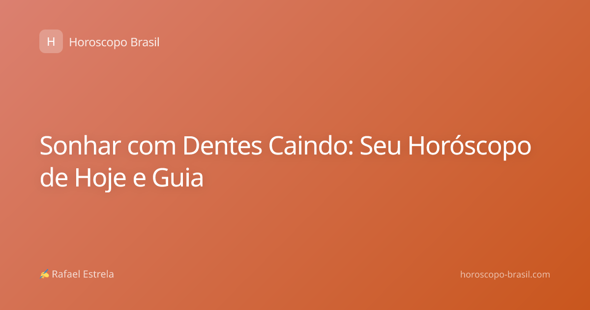 Sonhar com Dentes Caindo: Seu Horóscopo de Hoje e Guia