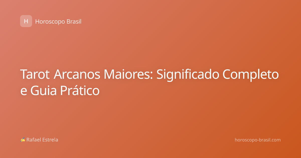 Tarot Arcanos Maiores: Significado Completo e Guia Prático