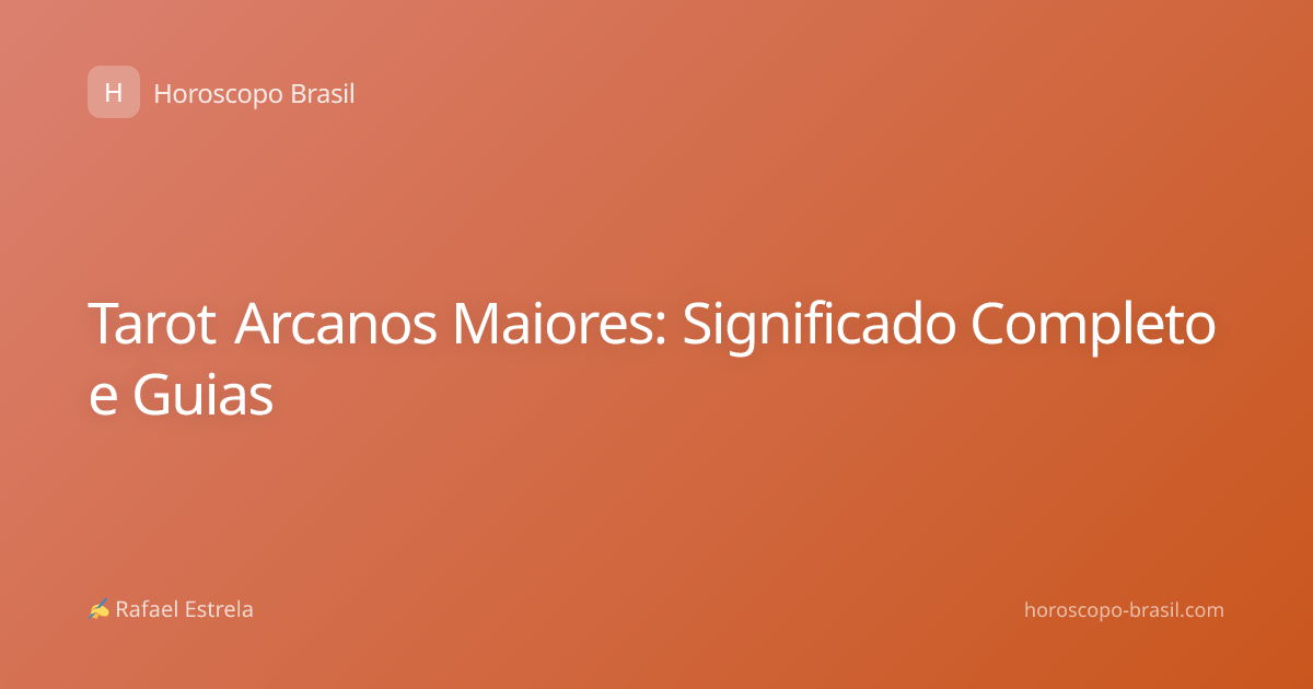 Tarot Arcanos Maiores: Significado Completo e Guias